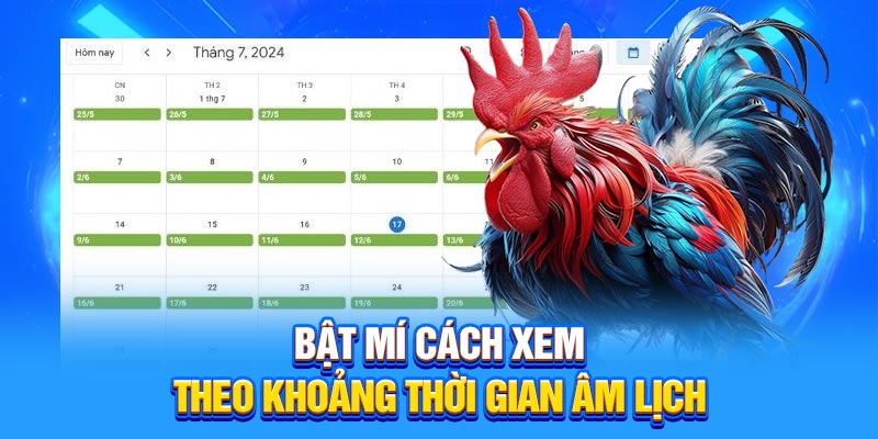 Bật mí cách xem theo khoảng thời gian âm lịch