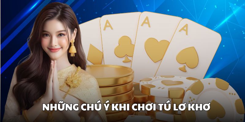 Vấn đề cần lưu ý về cách chơi Tú lơ khơ