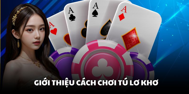 Hiểu cơ bản về cách chơi Tú lơ khơ