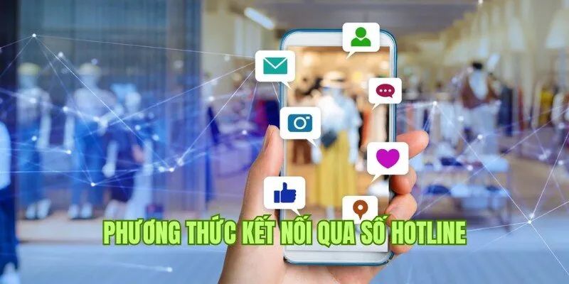 Kênh hỗ trợ chăm sóc khách hàng 24/7 qua hotline