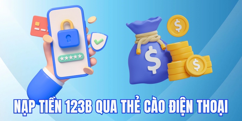 Hướng dẫn cách nạp tiền 123B qua thẻ cào hiệu quả