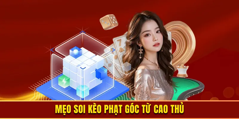 Mẹo soi kèo phạt góc từ cao thủ