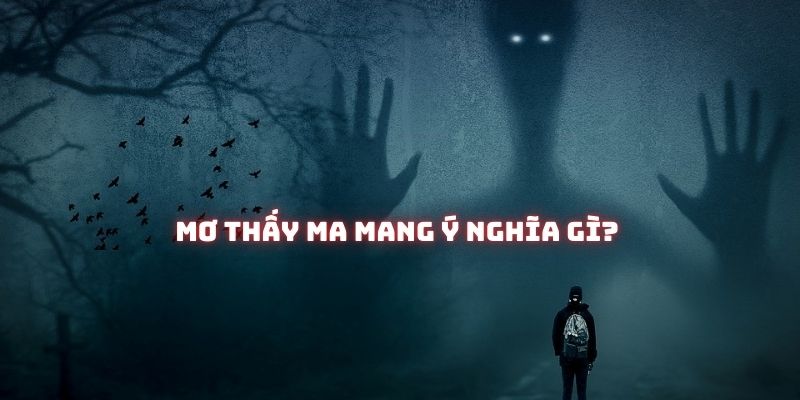 giải mã mơ thấy ma tại 123b