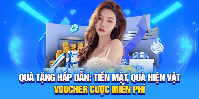 Quà tặng hấp dẫn: Tiền mặt, quà hiện vật, voucher cược miễn phí